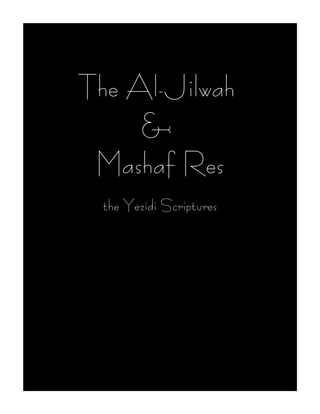 The Al-Jilwah
&
Mashaf Res
the Yezidi Scriptures
 