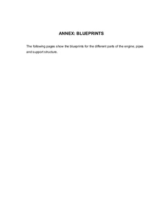 ANNEX: BLUEPRINTS
The following pages show the blueprints for the different parts of the engine, pipes
and support structure.

 