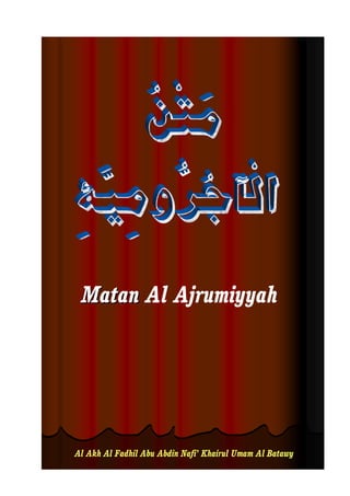 MatanMatan Al Ajrumiyyah
Al Akh Al Fadhil Abu Abdin Nafi’ Khairul Umam Al Batawy
 