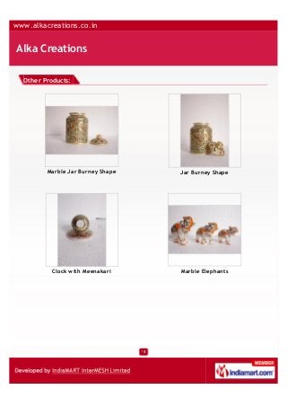 www.alkacreations.co.in
Alka Creations
Other Products:
Marble Jar Burney Shape Jar Burney Shape
Clock with Meenakari Marbl...