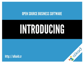 OPEN SOURCE BUSINESS SOFTWARE 
INTRODUCING 
http://alkaid.cr 
 