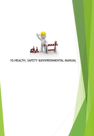 10.HEALTH, SAFETY &ENVIRONMENTAL MANUAL
 