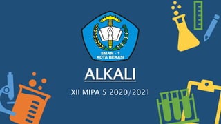 ALKALI
XII MIPA 5 2020/2021
 