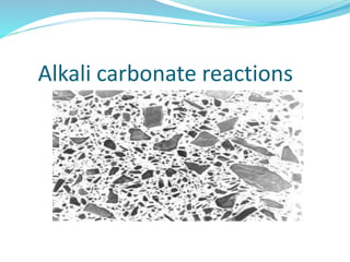 Alkali carbonate reactions
 