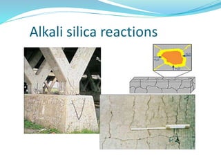 Alkali silica reactions
 