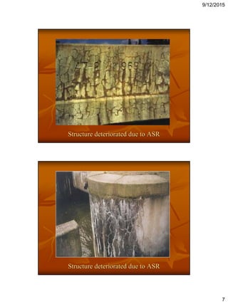 9/12/2015
7
Structure deteriorated due to ASR
Structure deteriorated due to ASR
 