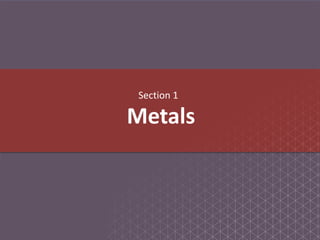 Metals
Section 1
 
