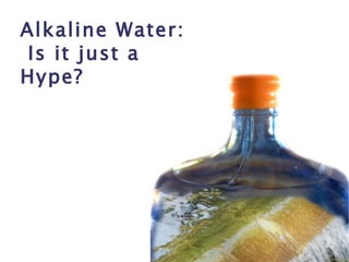 Alkaline Water:  Is it just a Hype? 