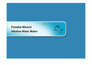 Portable Mineral
    Alkaline Water Maker




Presented by Korea Bio Technology Ent. &
A i
 