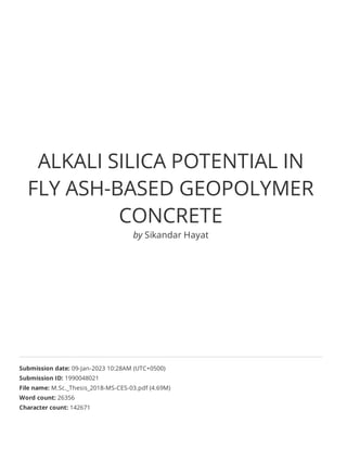 ALKALI SILICA POTENTIAL IN
FLY ASH-BASED GEOPOLYMER
CONCRETE
by Sikandar Hayat
Submission date: 09-Jan-2023 10:28AM (UTC+0500)
Submission ID: 1990048021
File name: M.Sc._Thesis_2018-MS-CES-03.pdf (4.69M)
Word count: 26356
Character count: 142671
 