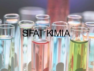 SIFAT KIMIA
 