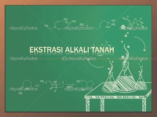 EKSTRASI ALKALI TANAH
 