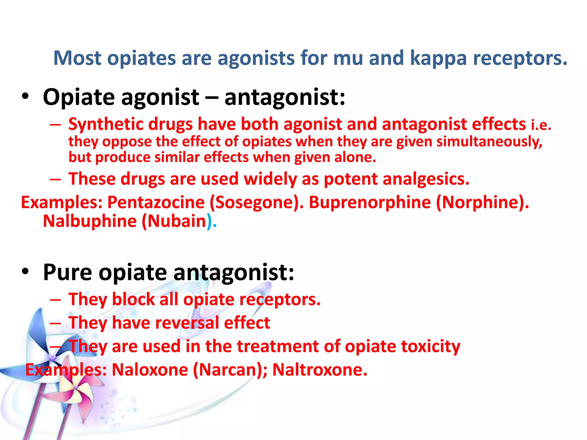 Stimulate
• Pupillo-constrictor
center (pin-point
pupil)
• Vagal center (slow
full pulse &
hypotension)
• Medullary CTZ
(vomiting).
Inhibit
• Sensory cortex
(analgesia)
• Medullary
respiratory center
(respiratory
depression)
• Cough center
(suppression of
cough).
 