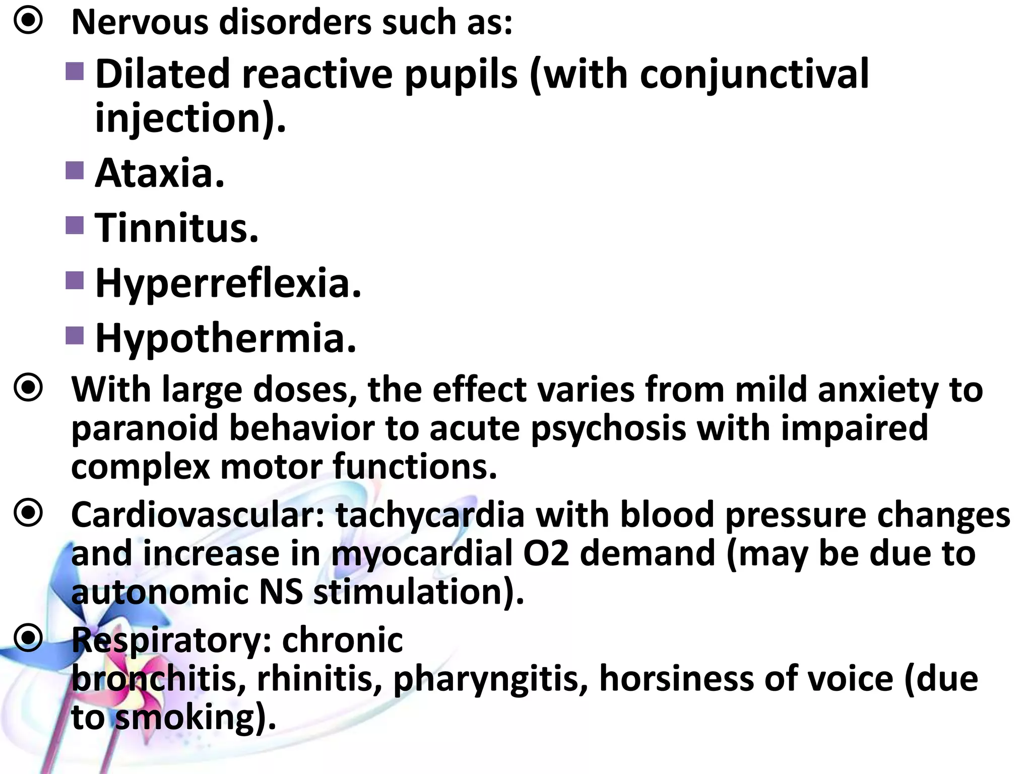 THC binds to anandamide receptors
in the brain, may have
effectsdepending on the dose and
time after consumption.
• stimulant,
• sedative, or
• hallucinogenic
 