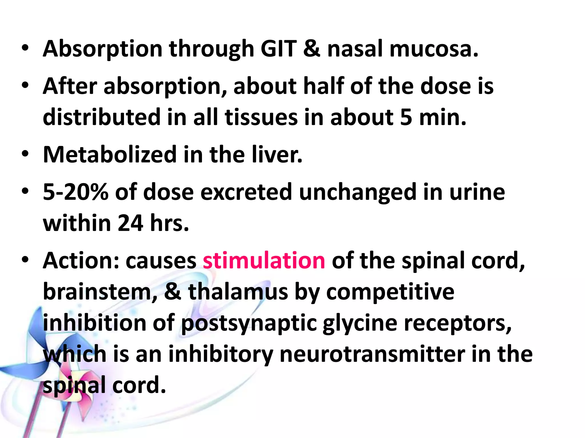 STRYCHNINE
• It is the main alkaloid
found in the seeds of
Strychnos Nux vomica.
The seeds are hard, flat
biconcave discoid in
shape, 1-2 cm in
diameter, brownish-gray
and covered with hair
(velvet appearance).
• Mainly accidental
toxicity.
• Fatal dose about 30 mg.
• Fatal period: 2h.
 