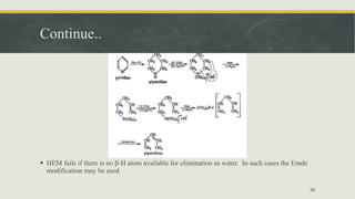 Continue..
 HEM fails if there is no β-H atom available for elimination as water. In such cases the Emde
modification may be used
26
 