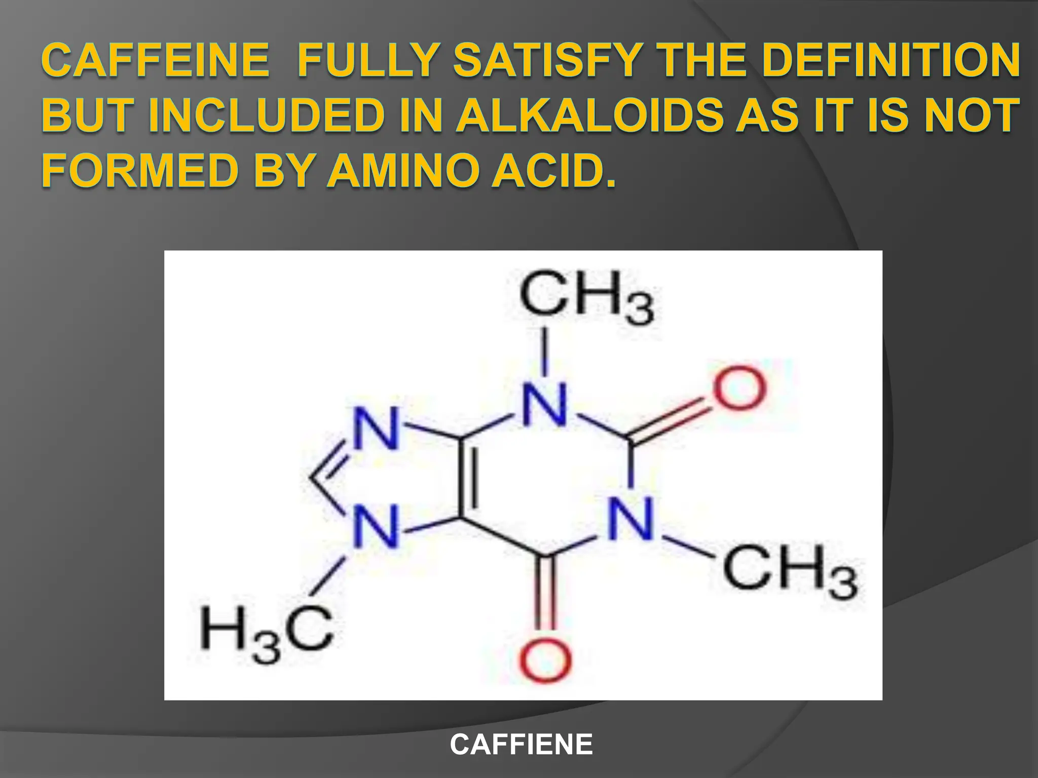 CAFFIENE
 