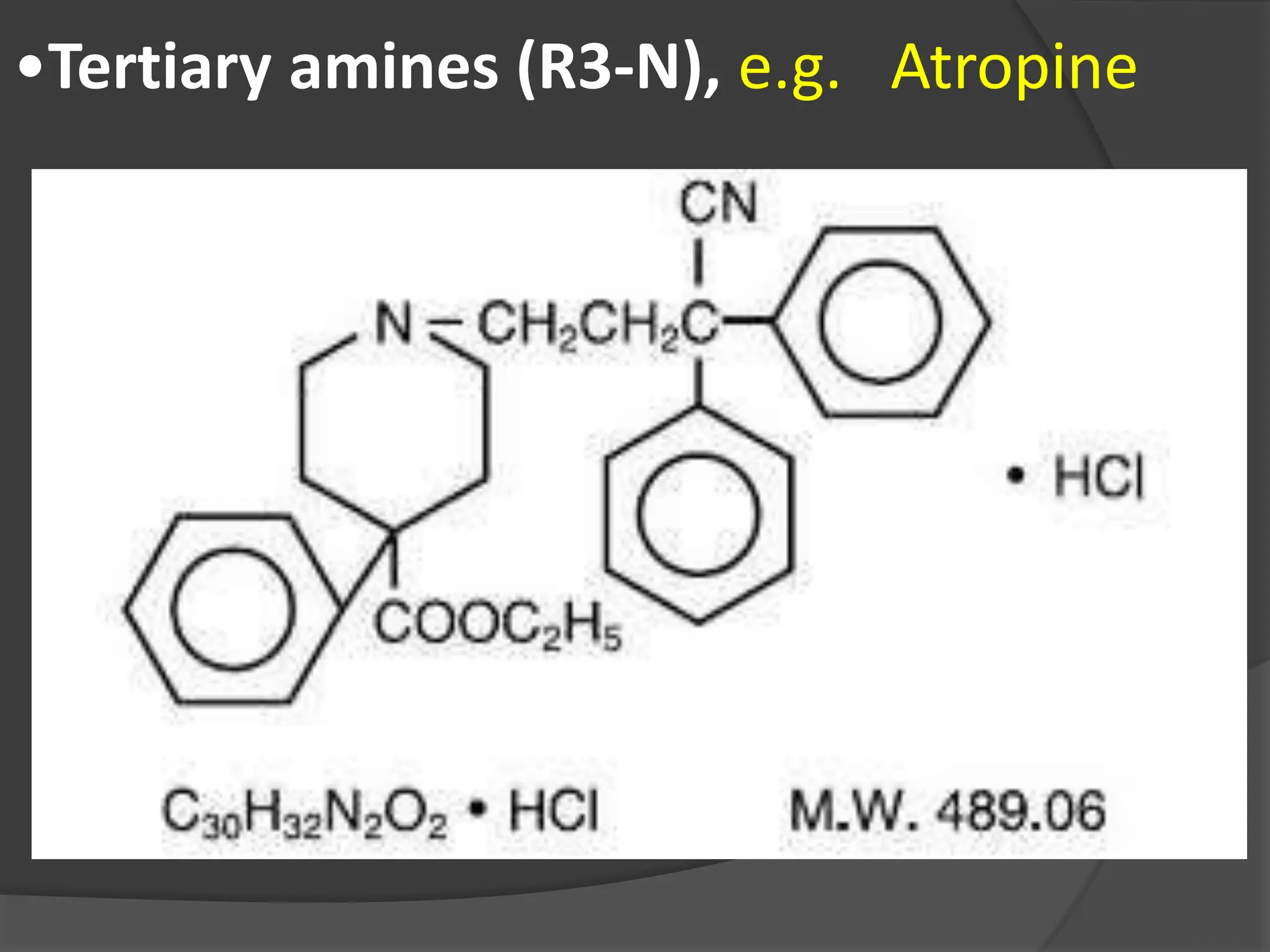 •Tertiary amines (R3-N), e.g. Atropine
 