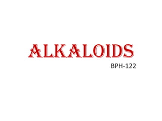 Alkaloids
BPH-122
 