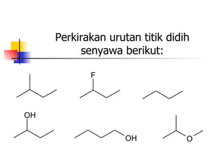 Perkirakan urutan titik didih senyawa berikut: 