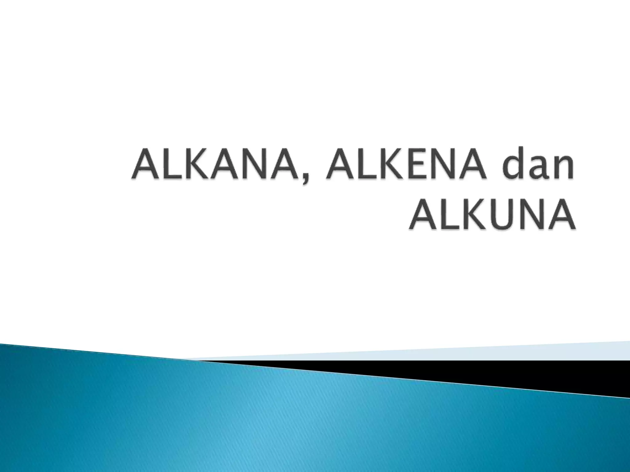 Alkana, alkena dan alkuna | PPTX