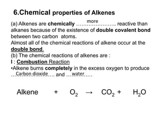  As the number of carbon atoms per molecule increases, the molecular size of alkene …………………., the ………………….. the intermolecular  forces, more ………………….. energy is needed to ………………….. this forces, the melting and boiling points …………………..gasliquidsolidLow weakLow increasesStronger overcomeHeat increases