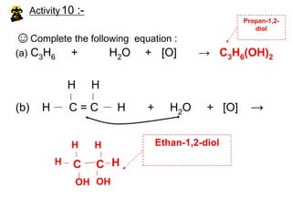 Activity 9 :-Complete the equation and draw the structural formulae for all the reactants and products in the equation below :1	(a)	C3H6   +   H2   ->   C3H8	(b)	C4H8   +   H2   ->   ……….	(c)	……….   +   H2   ->   C6H142	(a)	C3H6   +   Br2   ->   C3H6Br2(b)	C4H8   +   Cl2   ->   ……….	(c)	……….   +   I2   ->   C6H12I2
