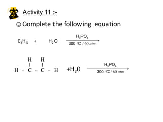 Example :KMnO4(aq)[Purple]AlkeneColourlessKMnO4C2H6 gasC2H4   +   H2O    +    [O]      ->    C2H4(OH)2Ethene                                             	Ethan-1,2-diolcolourless