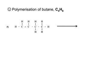 vi)Addition Polymerisation reactionIn this reaction, small alkene molecules undergo addition reaction at a high pressure of 1000 atm and temperature of 200 C. Thousands of alkene molecule join together to form long chain giant molecules called …………………………