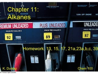 Chapter 11:

Alkanes

K. Dunlap

Chem 104

 