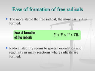  The more stable the free radical, the more easily it is
formed.
 Radical stability seems to govern orientation and
reac...