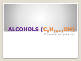 ALCOHOLS (CnH2n+1OH)
Preparation and properties
 