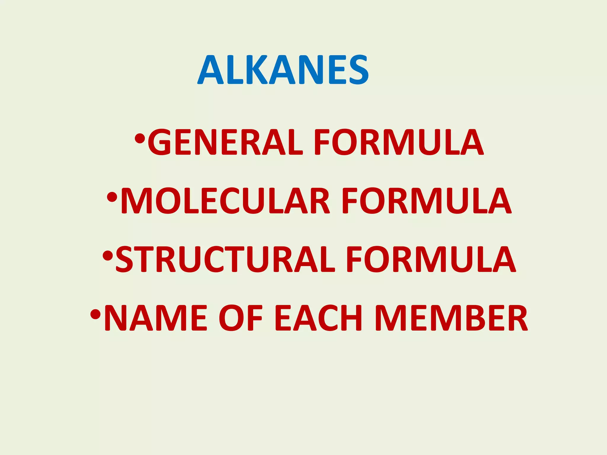 ALKANES GENERAL FORMULA MOLECULAR FORMULA STRUCTURAL FORMULA NAME OF EACH MEMBER