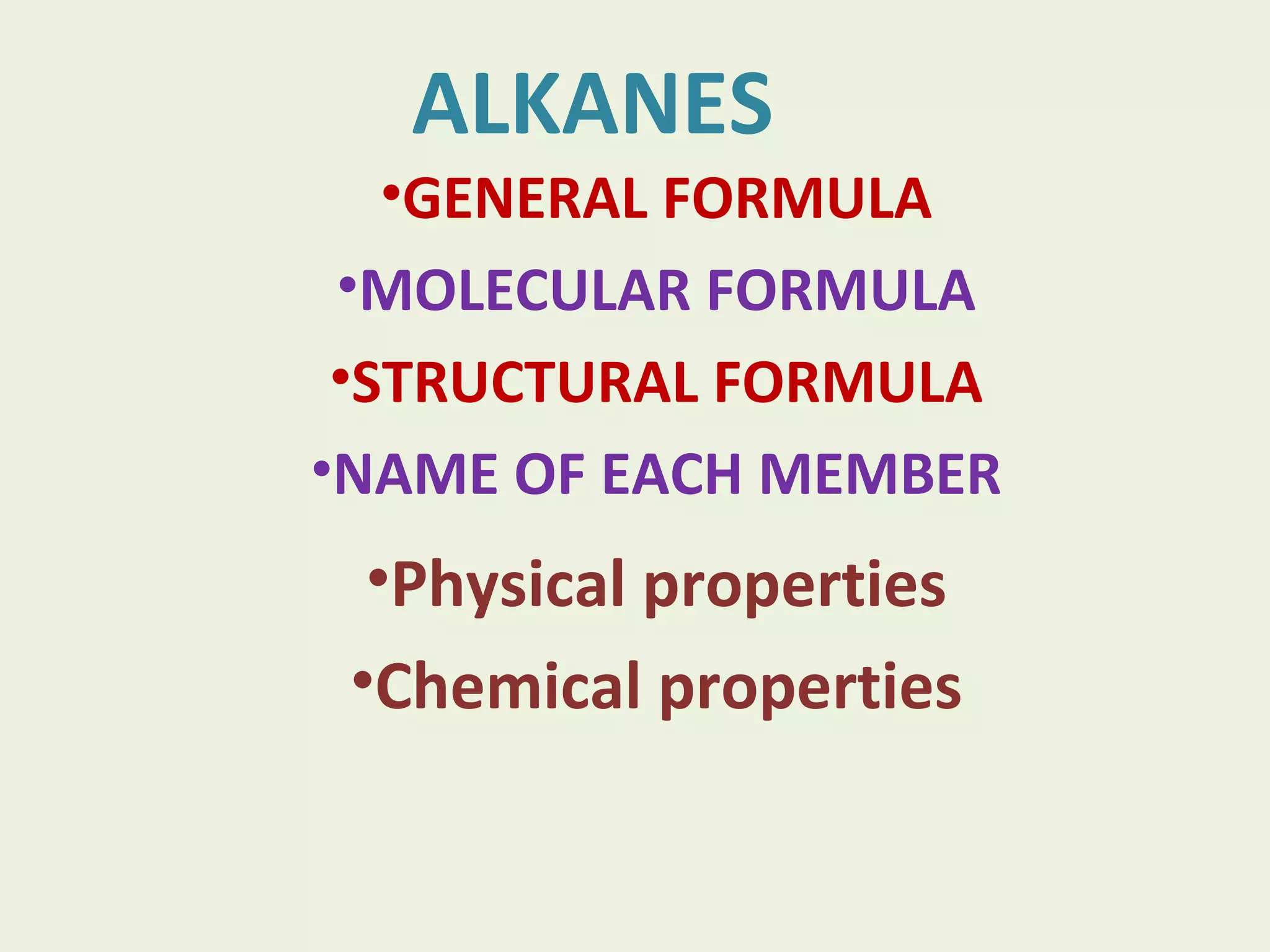 ALKANES GENERAL FORMULA MOLECULAR FORMULA STRUCTURAL FORMULA NAME OF EACH MEMBER Physical properties Chemical properties