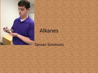 Alkanes
Tanner Simmons

 