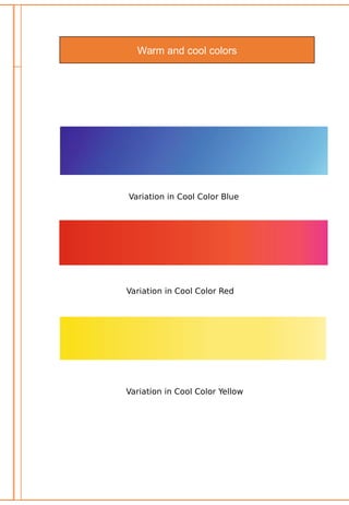 Warm and cool colors
Variation in Cool Color Blue
Variation in Cool Color Yellow
Variation in Cool Color Red
 