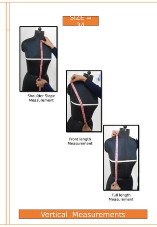 SIZE =
34
Front length
Measurement
Shoulder Slope
Measurement
Full length
Measurement
Vertical Measurements
 