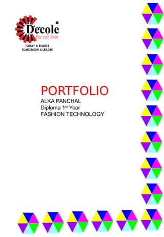PORTFOLIO
ALKA PANCHAL
Diploma 1st
Year
FASHION TECHNOLOGY
 