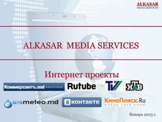 ALKASAR MEDIA SERVICES


    Интернет проекты



                       Январь 2013 г.
 