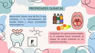 PROPIEDADES QUÍMICAS
Estabilidad: Son químicamente estables
en el ambiente bucal, resistiendo el
ataque de ácidos presentes en los
alimentos y bebidas.
Reactividad: Liberan iones de flúor, lo que
contribuye a la remineralización del
esmalte dental y ofrece propiedades
anticariogénicas.
 