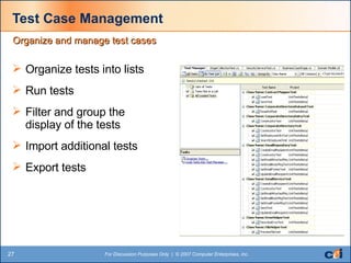 Test Case Management Organize tests into lists Run tests Filter and group the display of the tests Import additional tests Export tests Organize and manage test cases 