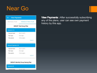 Near Go
After successfully subscribing
any of the plans, user can see own payment
history by this app.
 