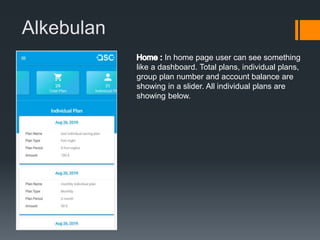 Alkebulan
In home page user can see something
like a dashboard. Total plans, individual plans,
group plan number and account balance are
showing in a slider. All individual plans are
showing below.
 