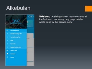 Alkebulan
A sliding drawer menu contains all
the features. User can go any page he/she
wants to go by this drawer menu
 