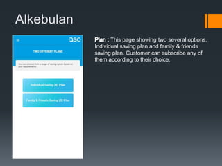 Alkebulan
This page showing two several options.
Individual saving plan and family & friends
saving plan. Customer can subscribe any of
them according to their choice.
 