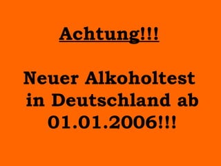 Achtung!!!   Neuer Alkoholtest  in Deutschland ab 01.01.2006!!! 