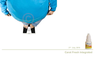 2nd July, 2010

Carat Fresh Integrated
 