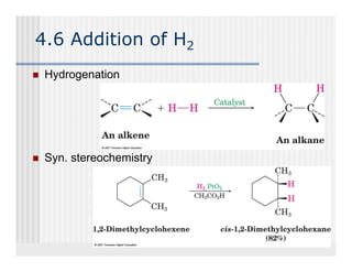 4.6 Addition of H2
 Hydrogenation




 Syn. stereochemistry
 S
 