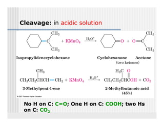 Cleavage: in acidic solution




 No H on C: C=O; O
 N       C C O; One H on C: COOH; t
            C=O          C COOH; two Hs
                                     H
 on C: CO2
 