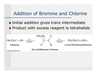 Addition of Bromine and Chlorine
Initial addition gives trans intermediate
Product with excess reagent is tetrahalide
 